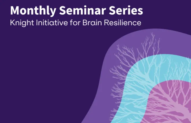 Monthly Seminar Series, Knight Initiative for Brain Resilience