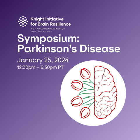 Knight Initiative for Brain Resilience Symposium: Parkinson's Disease. January 25, 2024. 12:30pm – 6:30pm PT.