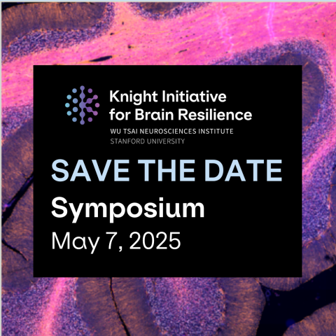 Knight Initiative for Brain Resilience; Wu Tsai Neurosciences Institute; Stanford University; Symposium; May 7, 2025