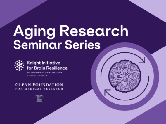 Aging Research Seminar Series, Knight Initiative for Brain Resilience, Glenn Foundation for Medical Research